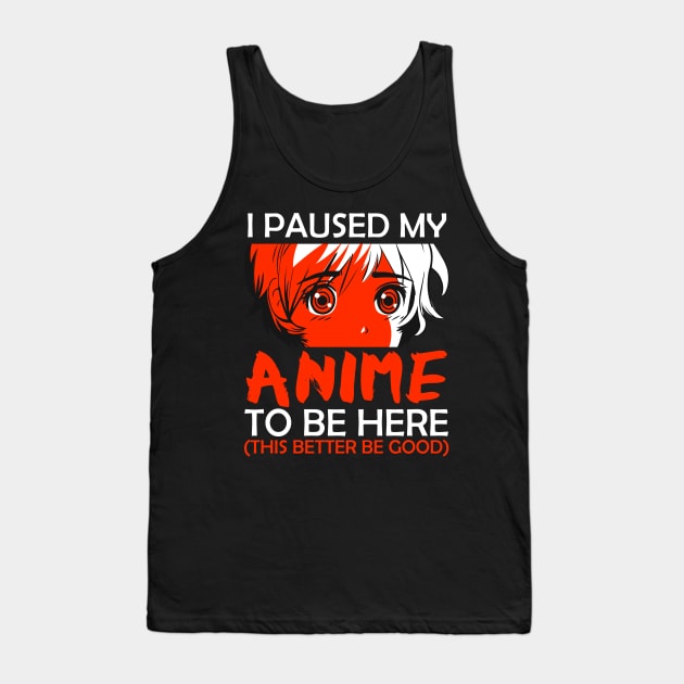 I Paused My Anime To Be Here Otaku Anime Merch Gift Tank Top by MasliankaStepan